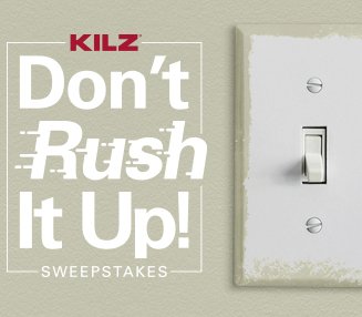 KILZ Don't Rush It Up Sweepstakes