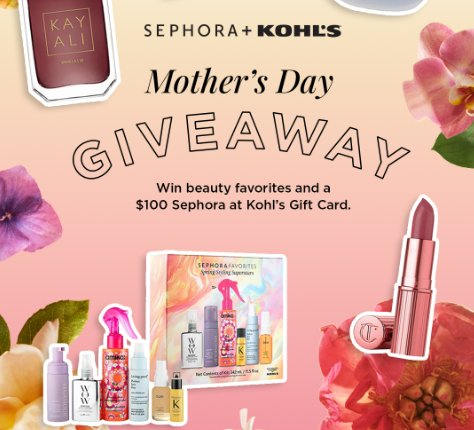 Kohl’s Sephora Mother’s Day Giveaway - Win a $393 Mother's Day Gift Pack