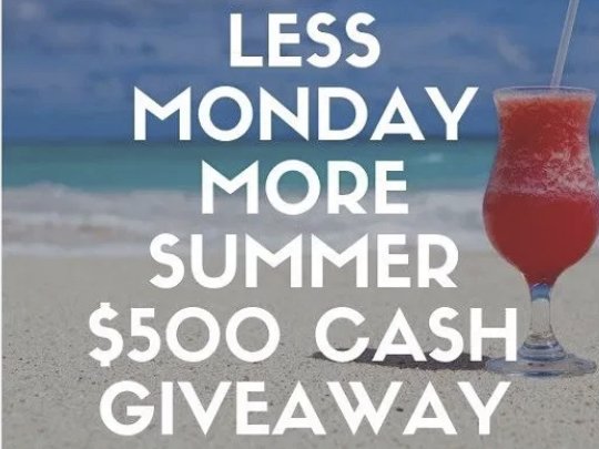 Less Monday More Summer $500 Cash Giveaway