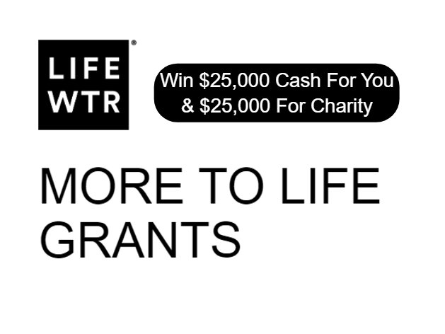 Life WTR More to Life Grants Sweepstakes - Win $25K For Yourself + $25K For Charity