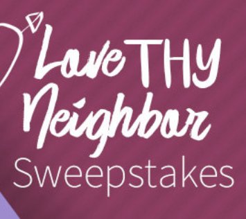 Love Thy Neighbor Sweepstakes - $5,000 Grand Prize!