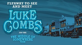 Luke Combs Middle of Somewhere Flyaway Sweepstakes - Win Tickets Plus Meet and Greet!