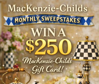 MacKenzie-Childs Monthly Sweepstakes - Win a $250 MacKenzie-Childs Gift Card