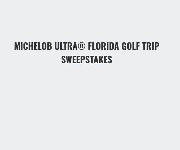 Michelob Ultra Florida Golf Trip Sweepstakes - Win A Trip For Two To Play Golf In Florida (Limited States)