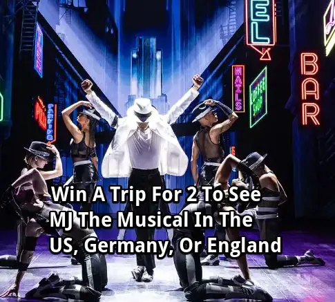 MJ The Musical Double Platinum Sweepstakes – Win A Trip For 2 To See MJ The Musical In The US, Germany, Or England