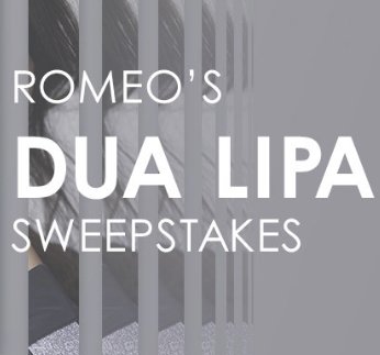 Most Requested Live Romeos Dua Lipa Sweepstakes