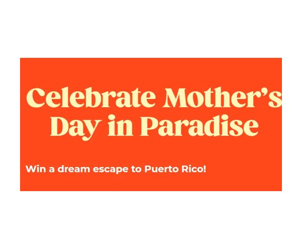 Mother’s Day in Paradise Sweepstakes – Win A Trip To San Juan, Puerto Rico (3 Winners)