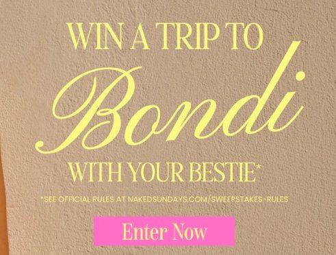 Naked Sundays Trip To Bondi For You & Your Bestie Sweepstakes - Win a Trip for 2 to Australia or $5,000 Cash