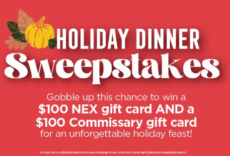 Navy Exchange Holiday Dinner Sweepstakes – Win a $100 Navy Exchange Gift Card & a $100 Commissary Gift Card (100 Winners)