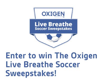 Oxigen Live Breathe Soccer Sweepstakes
