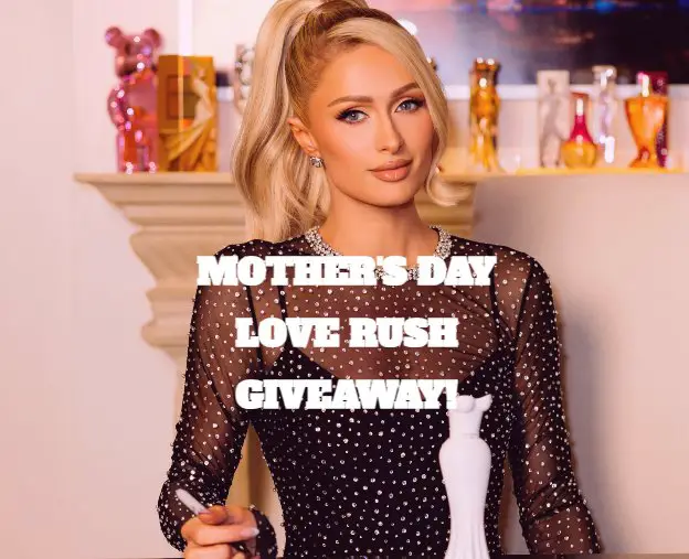 Paris Hilton Fragrance Giveaway - Win Paris Hilton Signed Love Rush Perfume For You & Mom