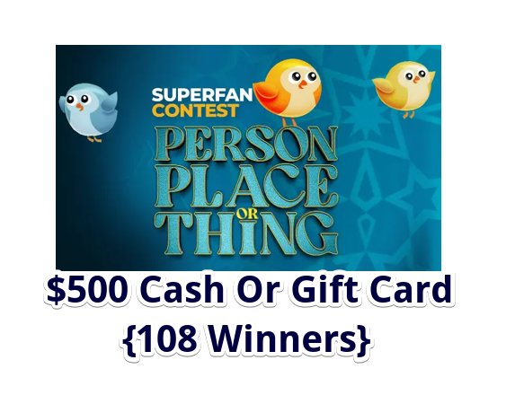 Person, Place or Thing Super Fan Contest – Win $500 Cash Or Gift Card (180 Winners)