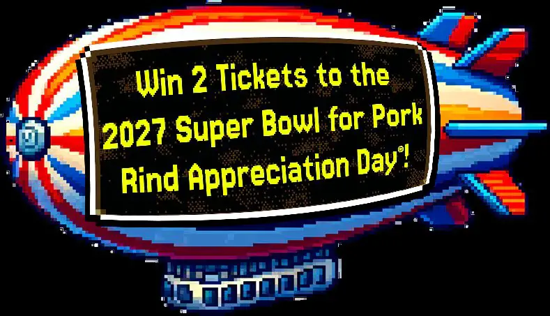 Pork Rinds It’s Crunch Time Sweepstakes - Win A Trip For 2 To Attend Super Bowl LXI In Inglewood