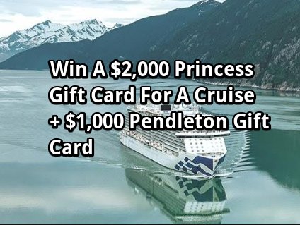 Princess And Pendleton Alaska Sweepstakes – Win A $2,000 Princess Gift Card For A Cruise + $1,000 Pendleton Gift Card