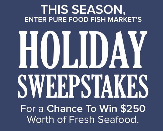 Pure Food Fish Market Holiday Sweepstakes
