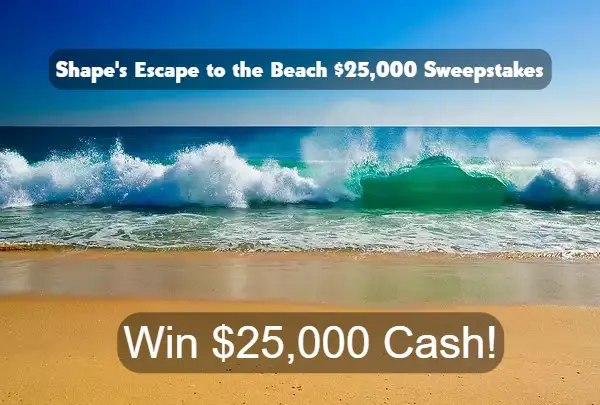 Shape's Escape to the Beach $25,000 Sweepstakes - Win $25,000 For A Beach Getaway