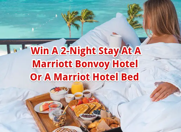 Shop Marriott Sweepstakes - Win A 2-Night Stay At A Marriott Bonvoy Hotel Or A Marriot Hotel Bed