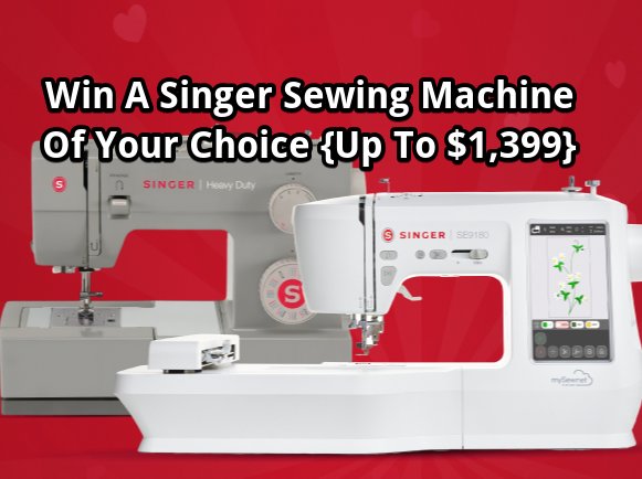 Singer Sewn With Love Sweepstakes - Win A Singer Sewing Machine Of Your Choice Worth Up To $1,399