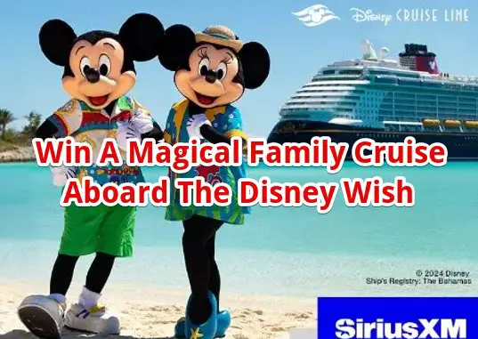 SiriusXM Disney Wish Sweepstakes – Win A Magical Family Cruise Aboard The Disney Wish