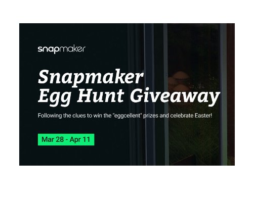 Snapmaker Egg Hunt Giveaway - Win A Brand New 3D Printer And More