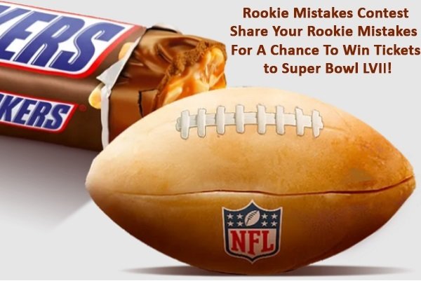 Snickers Rookie Mistake Of The Year Contest- Share Your Rookie Mistakes and Win Free Tickets to The Super Bowl LVII