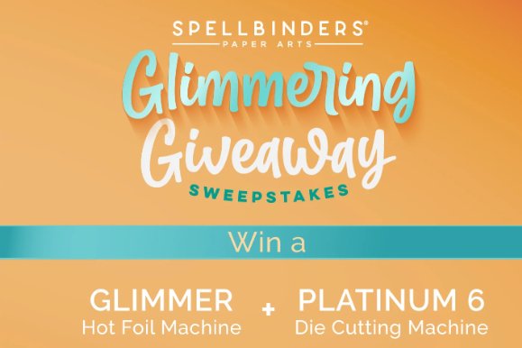 Spellbinders Glimmering Giveaway Sweepstakes - Win A Platinum 6 Die Cutting Machine & A Hot Foil Machine