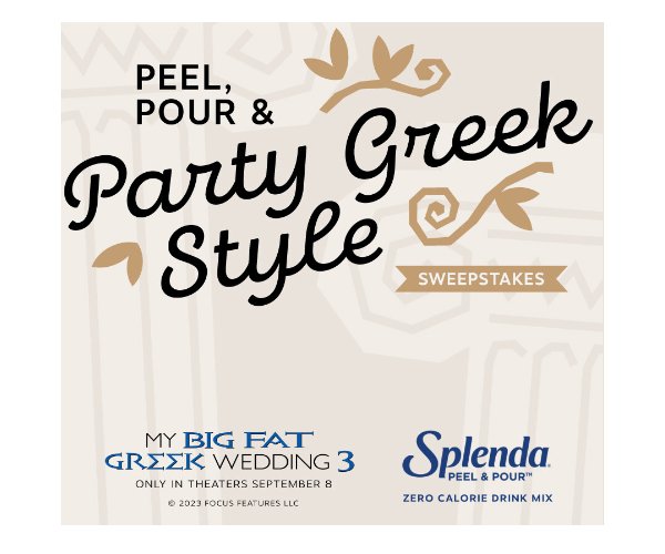 Splenda Peel, Pour & Party Greek Style: My Big Fat Greek Wedding 3 Sweepstakes - Win A Private Movie Screening, A Prize Pack And More