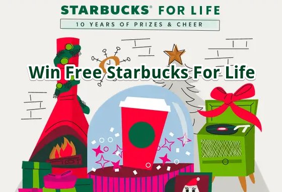 Starbucks For Life: 2023 Holiday Edition - Win A Lifetime Supply Of Starbucks, Gift Cards And More