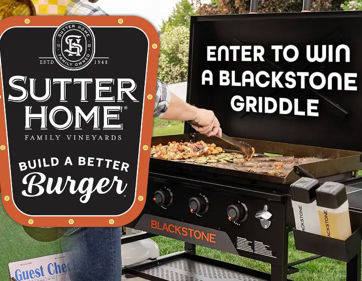 Sutter Home Build A Better Burger Blackstone Grill Sweepstakes - Win a 36″ Blackstone Grill (10 Winners)