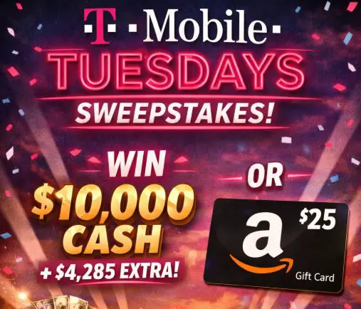 T-Mobile Tuesdays Sweepstakes - Win $10,000 Cash + $4,285  Extra OR a $25 Amazon Gift Card