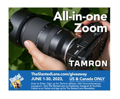 The Slanted Lens June 2023 Tamron All-In-One Zoom Lens Giveaway - Win A Camera Lens Of Your Choice