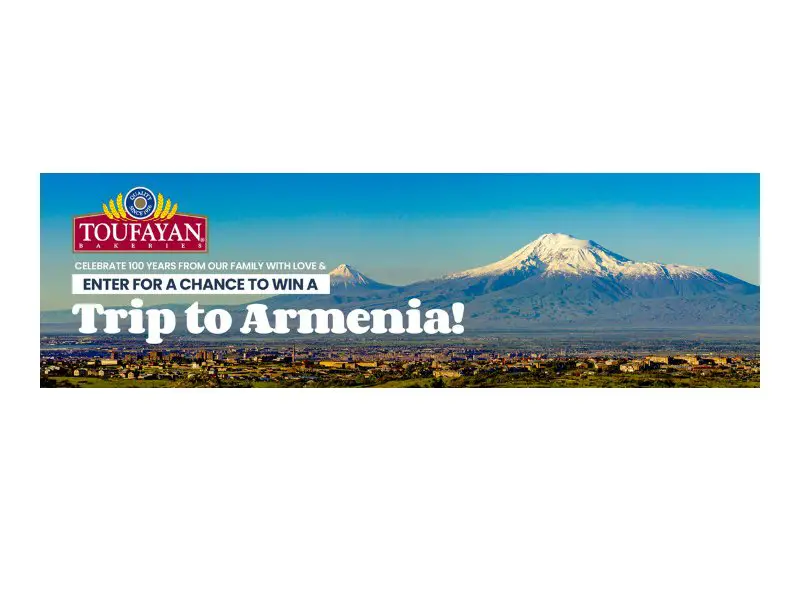 Toufayan Bakeries 100 Years: From Our Family With Love Tour Sweepstakes - Win A Trip for Two to Armenia