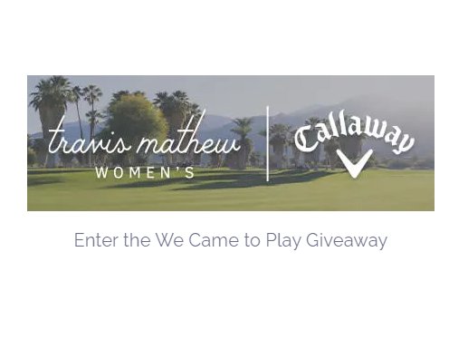 Travis Mathew Women’s We Came to Play Giveaway - Win A $2,000 Prize Package