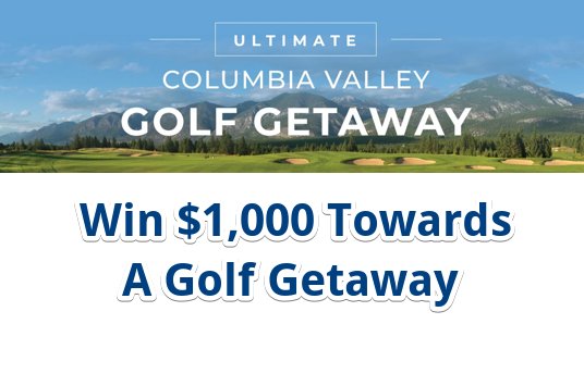 Ultimate Columbia Valley Golf Getaway Giveaway – Win $1,000 Towards Your Dream Columbia Valley Golf Getaway