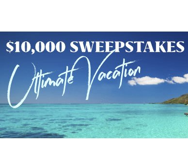 Ultimate Vacation $10,000 Sweepstakes