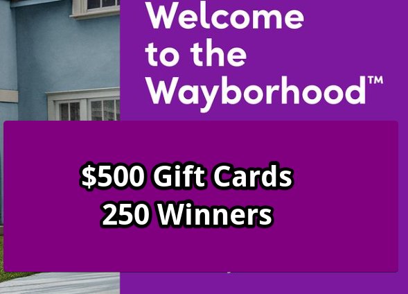 Wayfair’s Wayborhood Welcome Sweepstakes – $500 Gift Cards, 250 Winners