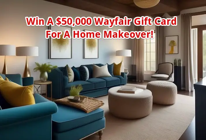 Wayfair Way Day Home Makeover Sweepstakes - Win $50,000 Wayfair Gift Card For A Home Makeover