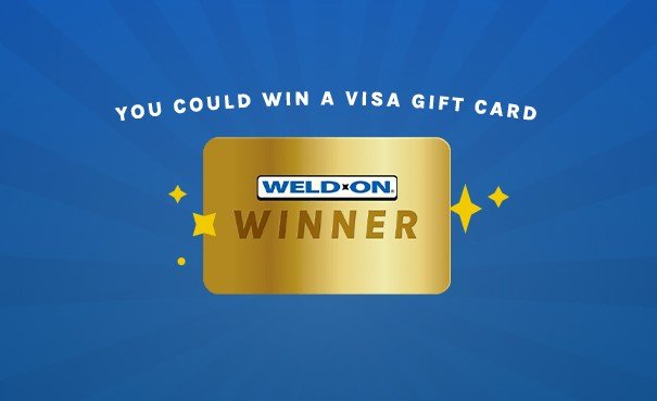 Weld-On Instant Win Game – $25, $10 & $5 Visa Gift Cards  Up For Grabs (3,400 Winners)
