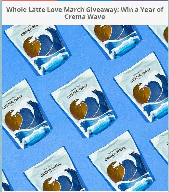 Whole Latte Love March Giveaway – Enter For A Chance To Win A Year Of Crema Wave