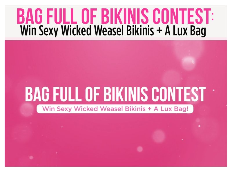 Wicked Weasel Bikinis Bag Full Of Bikinis Contest - Win a Collection of Bikinis and a Stylish Lux Bag