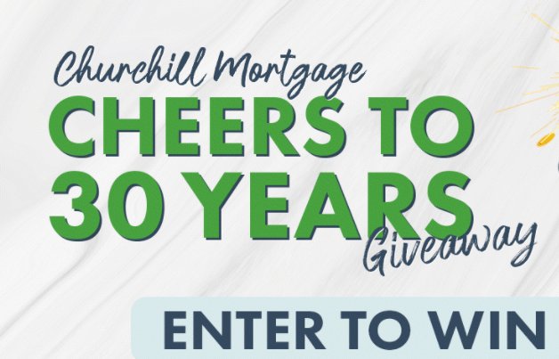 Win $4,500 In The Churchill Mortgage Cheers To Thirty Years Sweepstakes