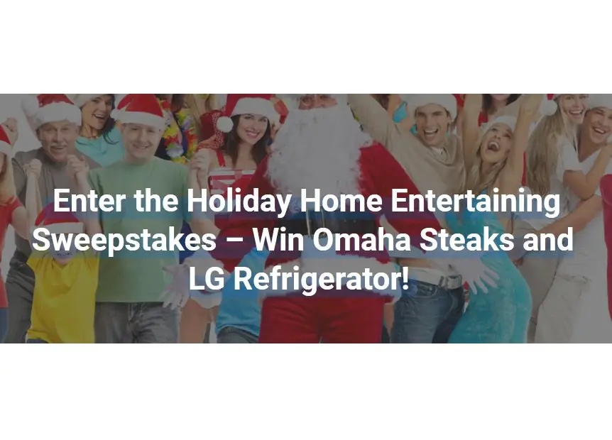 Win An LG Refrigerator Or $100 Omaha Steaks Gift Card In The Money Pit’s Holiday Home Entertaining Sweepstakes