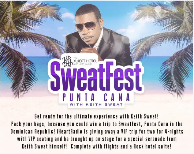 Win A $12,000 Trip For 2 To Sweatfest Punta Cana With Keith Sweat In The iHeartRadio SweatFest Punta Cana Free Trip Giveaway