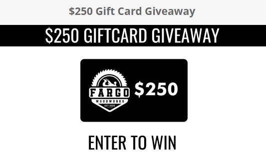 Win A $250 Fargo Woodworks Gift Card