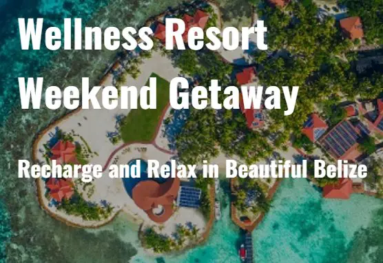 Win A $4,100 Belize Weekend Getaway In The  Wellness Resort Weekend Getaway Sweepstakes