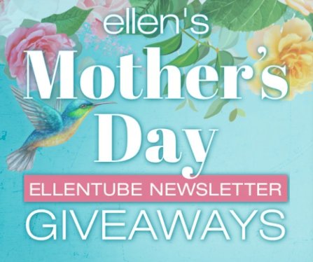 Win A $5,000 Prize Package In The Ellen DeGeneres Show Mother's Day Giveaway