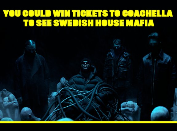 Win A Trip For 2 People To California To See Swedish House Mafia Live In Coachella Music Festival