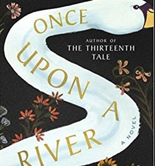 Win ‘Once Upon A River: A Novel’ By Diane Setterfield